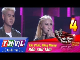 THVL | Tuyệt đỉnh song ca 2017- Tập 4 [8]: Bốn chữ lắm - Văn Chấn, Hồng Nhung