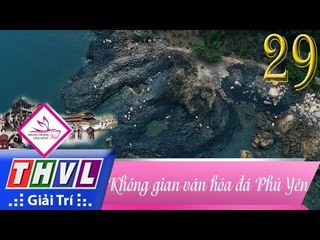 THVL | Hành trình văn hóa Việt - Tập 29: Không gian văn hóa đá Phú Yên