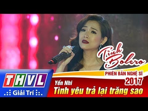 THVL | Tình Bolero – Phiên bản nghệ sĩ 2017 | Tập 12[2]: Tình yêu trả lại trăng sao - Yến Nhi