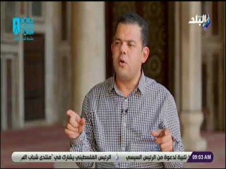 صباح البلد - إبراهيم رضا: الأديان كلها قائمة على االبناء والتعمير وفن صناعة الحياة لا صناعة الموت