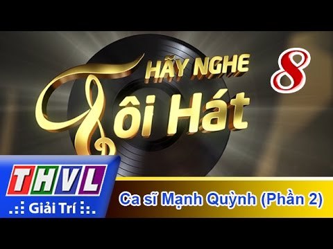 THVL | Hãy nghe tôi hát 2017 - Tập 8 (Phần 2): Ca sĩ Mạnh Quỳnh