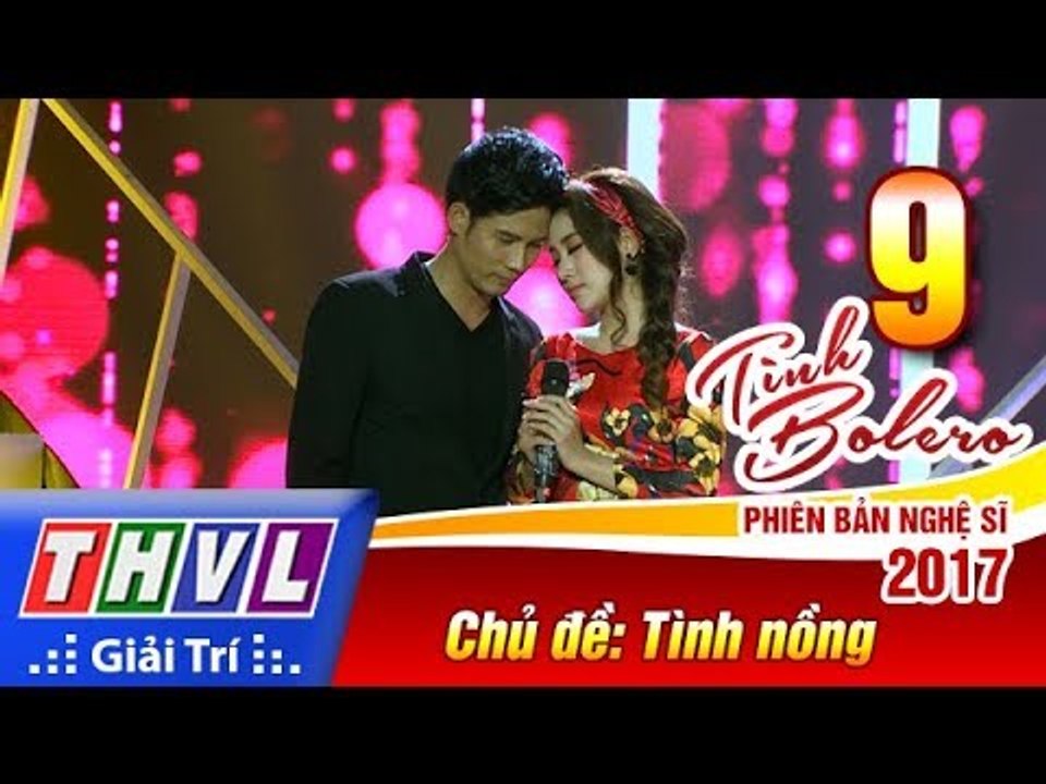 THVL | Tình Bolero – Phiên bản nghệ sĩ 2017 - Tập 9: Tình nồng