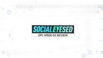 Socialeyesed - Premier League week 30 review