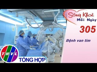 THVL | Bệnh van tim | Sống khỏe mỗi ngày - Kỳ 305