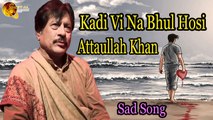 Kadi Vi Na Bhul Hosi - Audio-Visual - Superhit - Attaullah Khan Esakhelvi