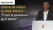 Zidane de retour au Real Madrid : "C'est la personne qu'il fallait"
