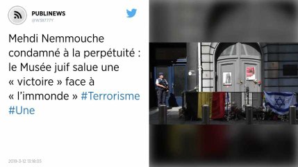 Mehdi Nemmouche condamné à la perpétuité : le Musée juif salue une « victoire » face à « l’immonde »
