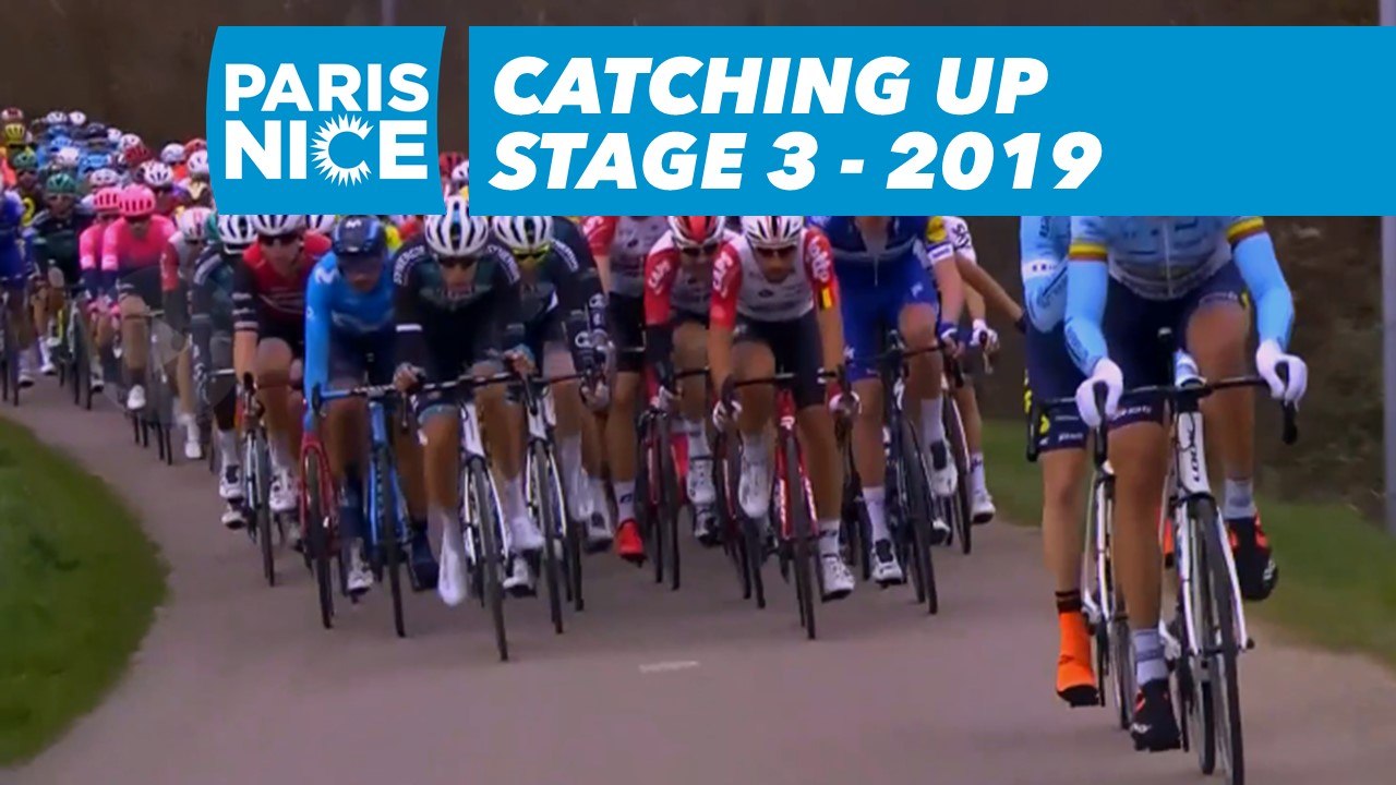 Catching Up - Étape 3 / Stage 3 - Paris-Nice 2019