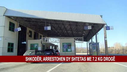 SHKODËR,ARRESTOHEN DY SHTETAS ME 7.2 KG DROGË