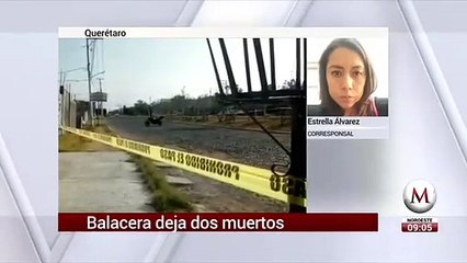 Balacera deja dos muertos en Querétaro