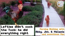 Lefties did not cuck the Tuck; he did everything right - walkies with Abby