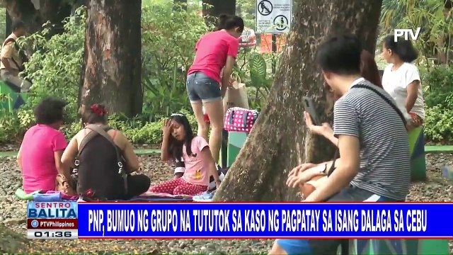PNP, bumuo ng grupo na tututok sa kaso ng pagpatay sa isang dalaga sa Cebu