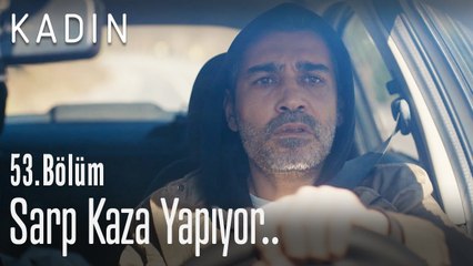 Sarp kaza yapıyor.. - Kadın 53. Bölüm