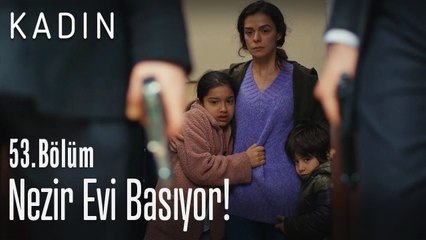 Nezir evi basıyor! - Kadın 53. Bölüm