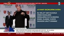 Başkan Erdoğan: Ezan ve bayrak düşmanları belediyeye sızmaya çalışıyor
