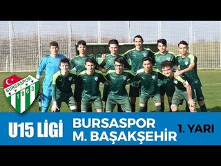 U15 Elit Ligi: Bursaspor - M. Başakşehir 1. Yarı
