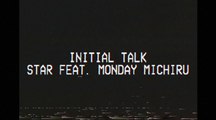 Initial Talk - Star feat. Monday Michiru