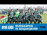 U16 Elit Ligi: Bursaspor - M. Başakşehir 1. Yarı