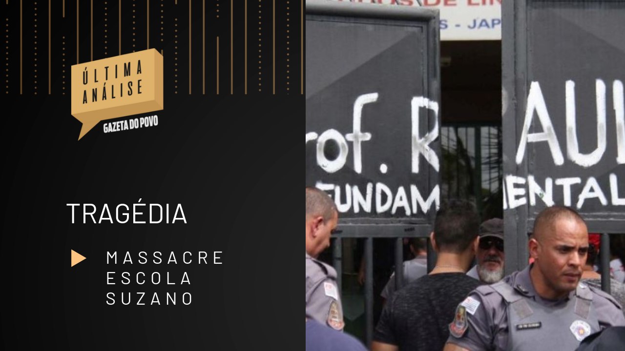 ÚLTIMA ANÁLISE 13/03: Assassinatos e suicídios em escola da Grande SP