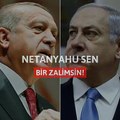 Erdoğan: Netanyahu sen bir zalimsin!