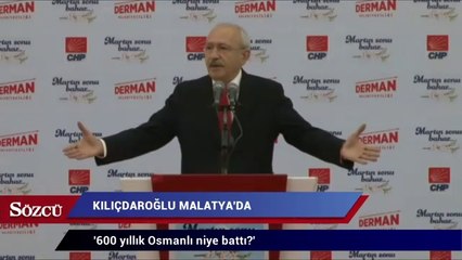 Kılıçdaroğlu: 600 yıllık Osmanlı niye battı?
