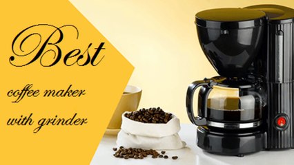 Best coffee maker with grinder