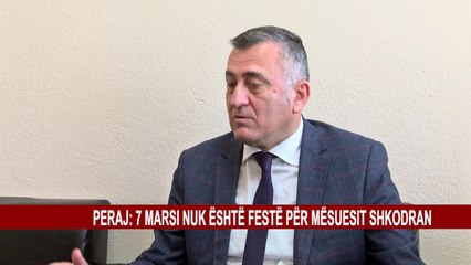 PERAJ: 7 MARSI NUK ËSHTË FESTË PËR MËSUESIT SHKODRANË