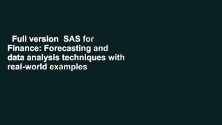 Full version  SAS for Finance: Forecasting and data analysis techniques with real-world examples