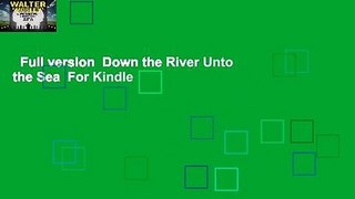 Full version  Down the River Unto the Sea  For Kindle