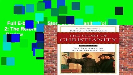 Full E-book  The Story of Christianity: Volume 2: The Reformation to the Present Day  Review