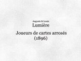 Auguste & Louis Lumière: Joueurs de cartes arrosés (1896)