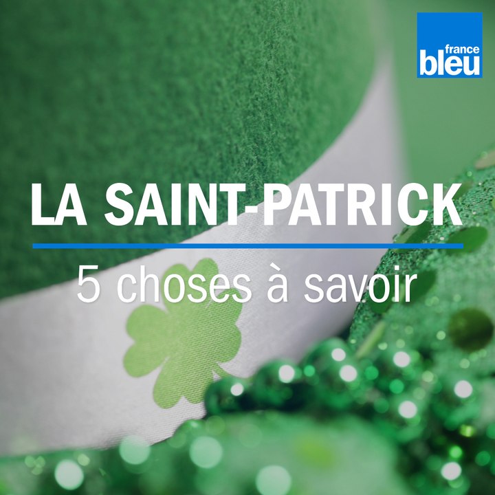 Fête de la Saint-Patrick | 5 choses à savoir