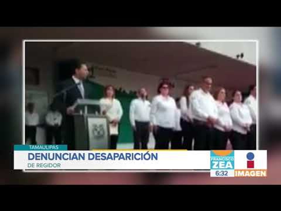 Reportan desaparición de regidor en Tamaulipas | Noticias con Francisco Zea