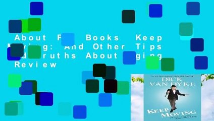 About For Books  Keep Moving: And Other Tips and Truths About Aging  Review