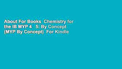 About For Books  Chemistry for the IB MYP 4   5: By Concept (MYP By Concept)  For Kindle