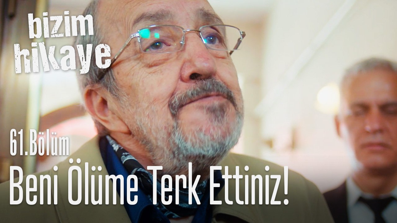 Siz beni ölüme terk etmeye utanmıyor musunuz? - Bizim Hikaye 61. Bölüm