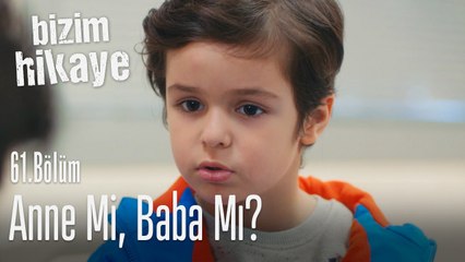 Anne mi, baba mı? - Bizim Hikaye 61. Bölüm