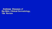 Andrews  Diseases of the Skin: Clinical Dermatology, 12e  Review