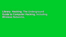 Library  Hacking: The Underground Guide to Computer Hacking, Including Wireless Networks,