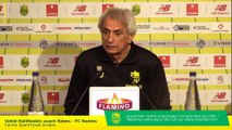 Stade de Reims - FC Nantes : la conférence de presse de Vahid Halilhodzic