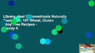 Library  Heal Endometriosis Naturally Cookbook: 101 Wheat, Gluten   Soy Free Recipes - Wendy K