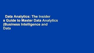 Data Analytics: The Insider s Guide to Master Data Analytics (Business Intelligence and Data