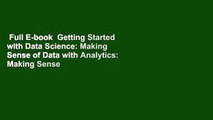 Full E-book  Getting Started with Data Science: Making Sense of Data with Analytics: Making Sense