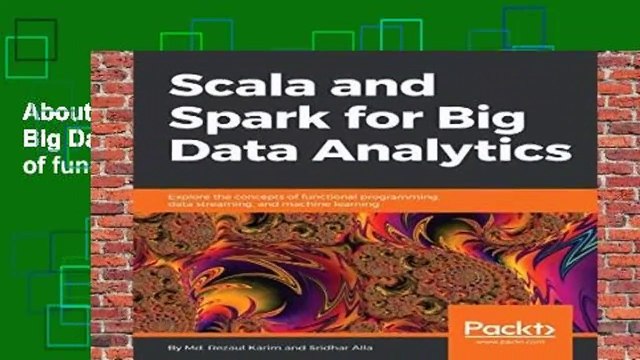 About For Books Scala and Spark for Big Data Analytics: Explore the concepts of functional