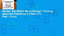 Review  But What If We re Wrong?: Thinking about the Present as If It Were the Past - Chuck