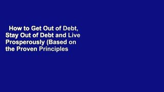 How to Get Out of Debt, Stay Out of Debt and Live Prosperously (Based on the Proven Principles