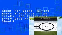 About For Books  Beyond Basic Statistics: Tips, Tricks, and Techniques Every Data Analyst Should