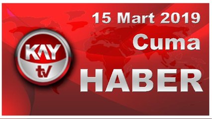 15 Mart 2019 Kay Tv Haber