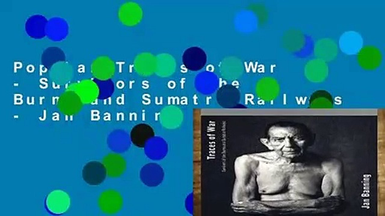 Popular Traces of War - Survivors of the Burma and Sumatra Railways - Jan Banning