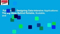 Full version  Designing Data-Intensive Applications: The Big Ideas Behind Reliable, Scalable, and